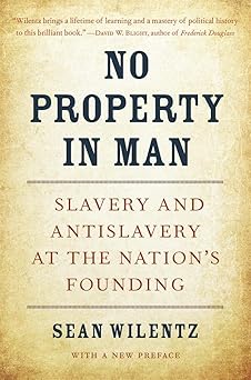 no property in man slavery and antislavery at the nationa s founding with a new preface 1st edition sean
