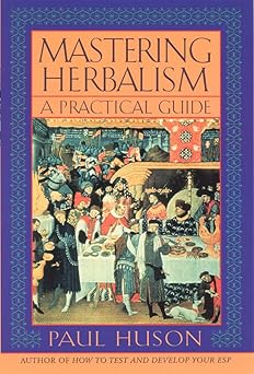 mastering herbalism a practical guide 1st edition paul huson 1568331819, 978-1568331812