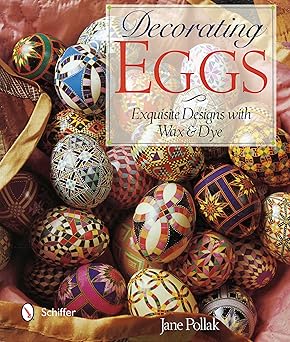 decorating eggs exquisite designs with wax and dye 1st edition jane pollak 0764346547, 978-0764346545