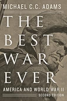 the best war ever america and world war ii 1st edition michael c c adams 1421416670, 978-1421416670