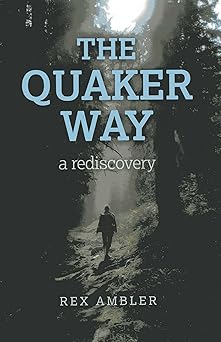the quaker way a rediscovery 1st edition rex ambler 1780996578, 978-1780996578