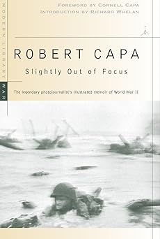 slightly out of focus the legendary photojournalists illustrated memoir of world war ii 1st edition robert