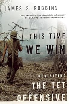 this time we win revisiting the tet offensive 1st edition james s robbins 1594032297, 978-1594032295