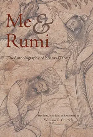 me and rumi the autobiography of shams i tabrizi 1st edition shams i tabrizi ,william c chittick ,annemarie