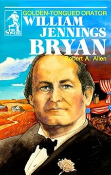 william jennings bryan golden tongued orator 1st edition bob allen ,peggy trabalka 0880621605, 978-0880621601