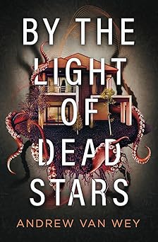 by the light of dead stars 1st edition andrew van wey 1956050078, 978-1956050073