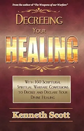 decreeing your healing 1st edition kenneth scott 1530581885, 978-1530581887