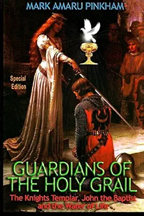 guardians of the holy grail the knights templar john the baptist and the water of life 1st edition mark amaru