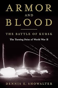 armor and blood the battle of kursk the turning point of world war ii 1st edition dennis e showalter