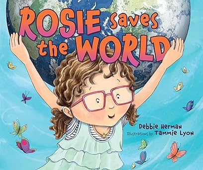 rosie saves the world 1st edition debbie herman ,tammie lyon 1512420867, 978-1512420869