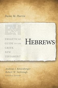 hebrews 1st edition dana m harris ,dr andreas j ka stenberger ph d ,robert w yarbrough 1433676273,