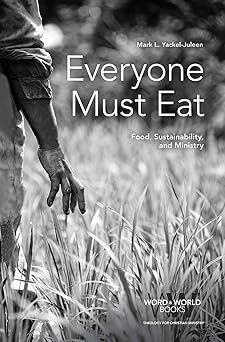 everyone must eat food sustainability and ministry 1st edition mark l yackel juleen 1506448380, 978-1506448381