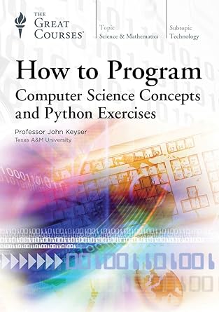 how to program computer science concepts and python exercises 1st edition john keyser ,the great courses