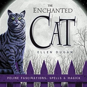the enchanted cat feline fascinations spells and magick 1st edition ellen dugan 0738707694, 978-0738707693
