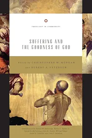 suffering and the goodness of god 1st edition christopher w morgan ,robert a peterson ,robert w yarbrough