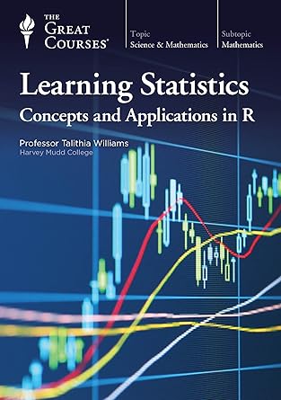 learning statistics concepts and applications in r 1st edition talithia williams ,the great courses 1629974315
