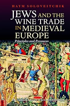 jews and the wine trade in medieval europe principles and pressures 1st edition haym soloveitchik 1904113249,
