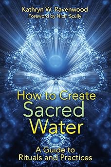 how to create sacred water a guide to rituals and practices 1st edition kathryn w ravenwood ,nicki scully