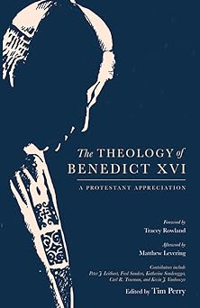 the theology of benedict xvi a protestant appreciation 1st edition tim perry ,matthew levering ,tracey