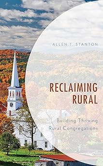reclaiming rural building thriving rural congregations 1st edition allen t stanton 1538135248, 978-1538135242