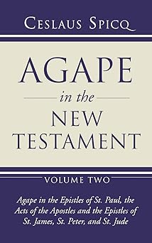agape in the new testament volume 2 agape in the epistles of st paul the acts of the apostles and the