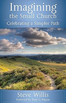 imagining the small church celebrating a simpler path 1st edition steve willis 1566994330, 978-1566994330