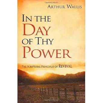 in the day of thy power the scriptural principles of revival 1st edition arthur wallis ,duncan campbell