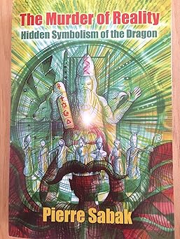 the murder of reality hidden symbolism of the dragon 1st edition pierre sabak 0956405304, 978-0956405302