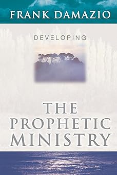 developing the prophetic ministry 1st edition damazio frank ,frank damazio 0914936859, 978-0914936855