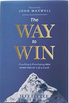 the way to win coaching and developing men in matters of life and faith 1st edition jeff little 0578670038,