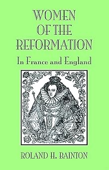 women of the reformation in france and england 1st edition roland h bainton 0800662474, 978-0800662479