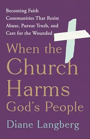 when the church harms gods people becoming faith communities that resist abuse pursue truth and care for the