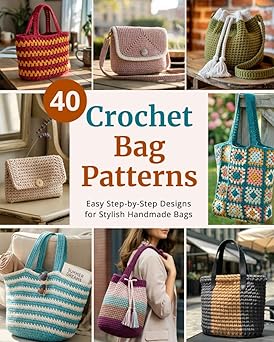 40 crochet bag patterns step by step easy crochet projects to make stylish handmade bags for beginners and