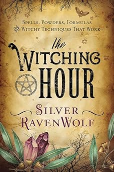 the witching hour spells powders formulas and witchy techniques that work 1st edition silver ravenwolf
