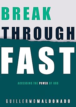 breakthrough fast accessing the power of god 1st edition guillermo maldonado 1641231653, 978-1641231657