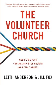 the volunteer church mobilizing your congregation for growth and effectiveness 1st edition leith anderson
