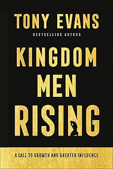 kingdom men rising a call to growth and greater influence 1st edition tony evans 0764237055, 978-0764237058