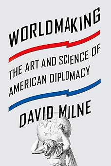 worldmaking the art and science of american diplomacy 1st edition david milne 0374536392, 978-0374536398