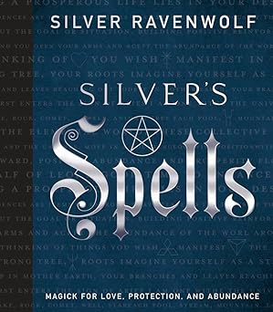 silvers spells magick for love protection and abundance 1st edition silver ravenwolf 0738755788,