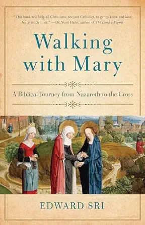 walking with mary a biblical journey from nazareth to the cross 1st edition edward sri 0385348053,