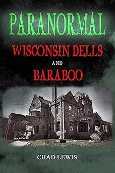 paranormal wisconsin dells and baraboo 1st edition chad lewis 098243149x, 978-0982431498