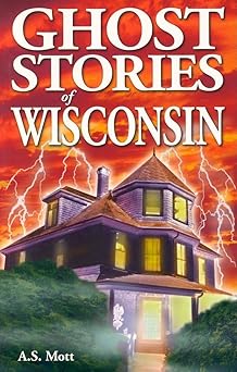ghost stories of wisconsin 1st edition a s mott 9768200219, 978-9768200211