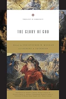 the glory of god 1st edition christopher w morgan ,robert a peterson ,tremper longman ,richard b gaffin jr