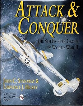 attack and conquer the 8th fighter group in world war ii 1st edition john stanaway ,lawrence j hickey