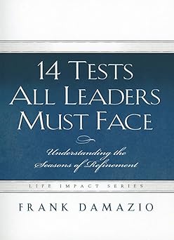 14 tests all leaders must face understanding the seasons of refinement 1st edition frank damazio 1593830297,