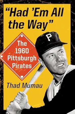 had em all the way the 1960 pittsburgh pirates 1st edition thad mumau 0786497114, 978-0786497119