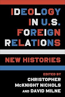 ideology in u s foreign relations new histories 1st edition christopher mcknight nichols ,david milne