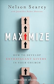 maximize how to develop extravagant givers in your church 1st edition nelson searcy ,jennifer dykes henson