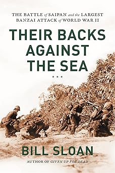 their backs against the sea the battle of saipan and the largest banzai attack of world war ii 1st edition