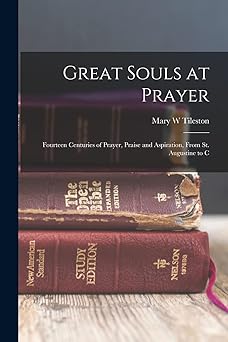 great souls at prayer fourteen centuries of prayer praise and aspiration from st augustine to c 1st edition